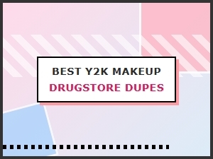 Y2k Makeup: Best Drugstore Dupes for Iconic Looks