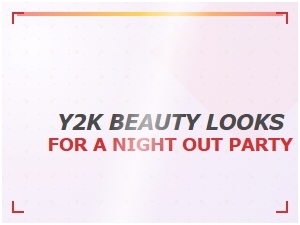 Y2k Beauty Looks to Slay Your Next Night Out Party