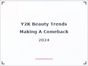 Y2k Beauty Trends Making a Comeback in 2024: Nostalgic Looks You Need to Try