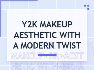 Modern Y2k Makeup Looks: the Ultimate Guide to Futuristic Beauty Trends