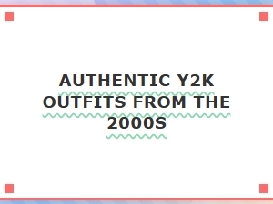 Authentic Y2k Outfits From the 2000s: Iconic Styles & Trends