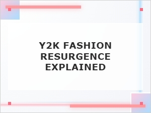 Y2k Fashion Resurgence Explained: Why the 2000s Are Back