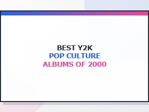 Best Y2k Pop Culture Albums of 2000: Nostalgic Hits That Defined a Generation