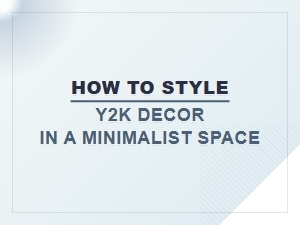Styling Y2k Decor in a Minimalist Room