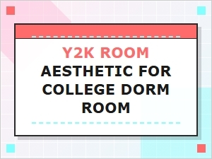 Y2k Aesthetic College Dorm Room Ideas & Decor Inspiration